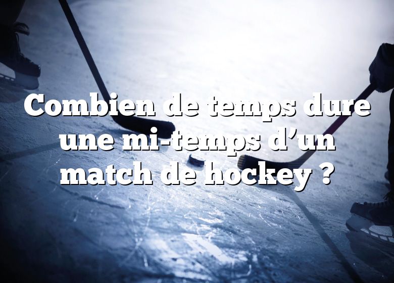 Combien de temps dure une mi-temps d’un match de hockey ?